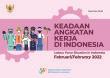 Keadaan Angkatan Kerja Di Indonesia Februari 2022