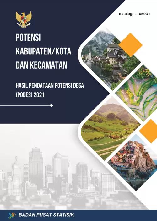 Potensi Kabupaten/Kota dan Kecamatan Hasil Pendataan Potensi Desa (Podes) 2021