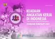 Keadaan Angkatan Kerja di Indonesia Februari 2018