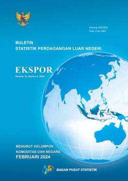 Buletin Statistik Perdagangan Luar Negeri Ekspor Menurut Kelompok Komoditi Dan Negara, Februari 2024