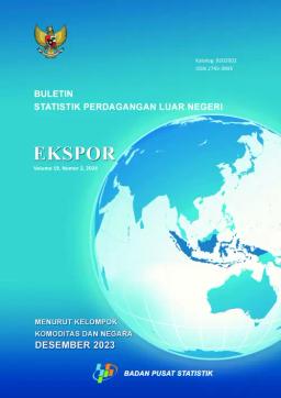 Buletin Statistik Perdagangan Luar Negeri Ekspor Menurut Kelompok Komoditi Dan Negara, Desember 2023