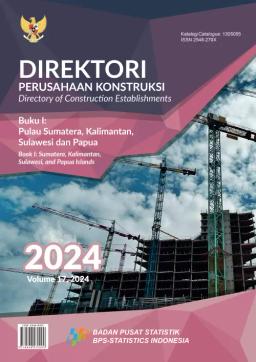 Directory Of Construction Establishments 2024, Book I Sumatera, Kalimantan, Sulawesi, And Papua Islands