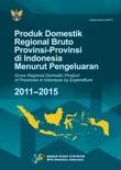 Gross Regional Domestic Product of Provinces in Indonesia by Expenditure 2011-2015