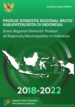 Gross Regional Domestic Product Of Regencies/Municipalities In Indonesia 2018-2022