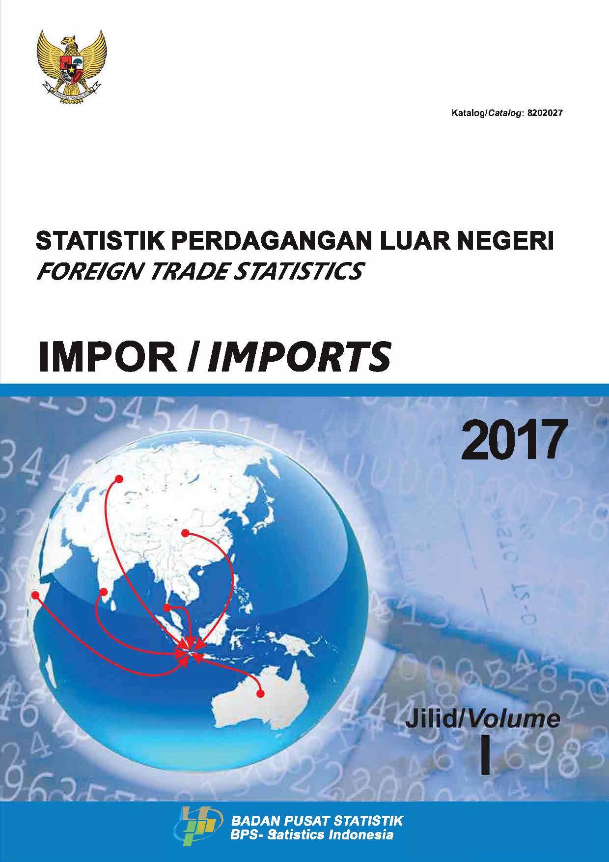 Foreign Trade Statistics Import of Indonesia 2017 Volume I