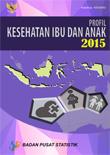 Profil Kesehatan Ibu dan Anak 2015