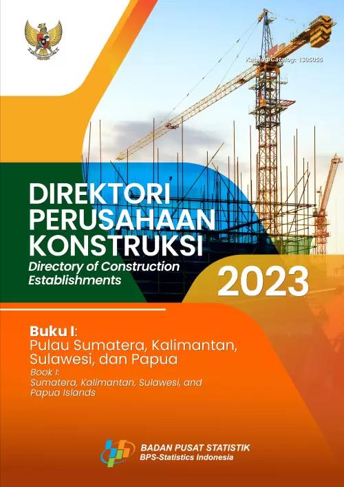 Directory of Construction Establishments 2023, Book I: Pulau Sumatera, Kalimantan, Sulawesi,dan Papua