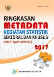 Ringkasan Metadata Kegiatan Statistik Sektoral dan Khusus (Pusat dan Provinsi) 2017