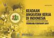 Keadaan Angkatan Kerja Di Indonesia Februari 2019