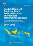 Produk Domestik Regional Bruto Provinsi-Provinsi di Indonesia menurut Pengeluaran, 2014-2018