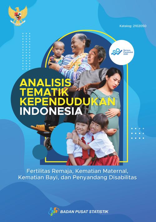 Buku I Analisis Tematik Kependudukan Indonesia (Fertilitas Remaja, Kematian Maternal, Kematian Bayi, dan Penyandang Disabilitas)