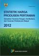 Statistik Harga Produsen Pertanian Subsektor Tanaman Pangan, Hortikultura dan Tanaman Perkebunan Rakyat 2012