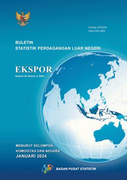 Buletin Statistik Perdagangan Luar Negeri Ekspor Menurut Kelompok Komoditi Dan Negara, Januari 2024