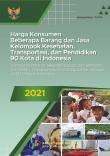 Harga Konsumen Beberapa Barang Dan Jasa Kelompok Kesehatan, Transportasi, Dan Pendidikan 90 Kota Di Indonesia 2021