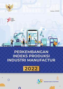 Perkembangan Indeks Produksi Industri Manufaktur 2022