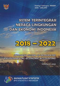 Sistem Terintegrasi Neraca Lingkungan Dan Ekonomi Indonesia 2018-2022