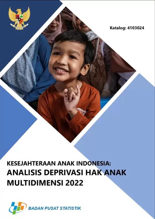 Kesejahteraan Anak Indonesia: Analisis Deprivasi Hak Anak Multidimensi 2022